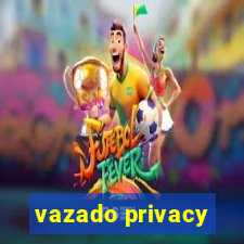 vazado privacy